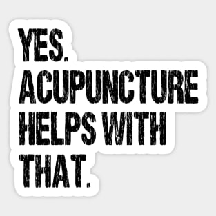 Yes. Acupuncture Helps With That. Sticker